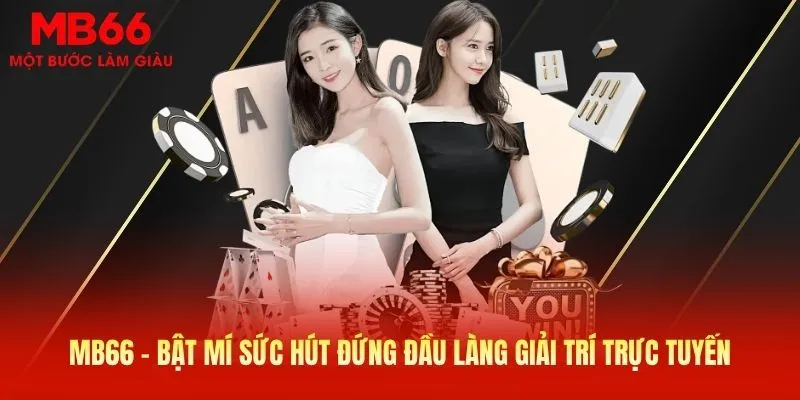 MB66 - Bật mí sức hút đứng đầu làng giải trí trực tuyến
