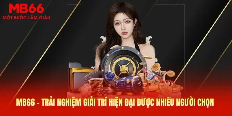 MB66 - Trải nghiệm giải trí hiện đại được nhiều người chọn